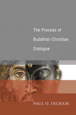 The Process of Buddhist-Christian Dialogue - Paul O. Ingram