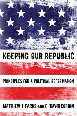 Keeping our Republic - Matthew T. Parks