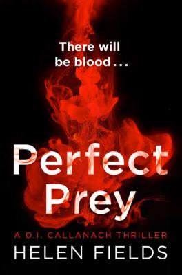 Perfect Prey: The twisty new crime thriller that will keep you up all night - Helen  Fields