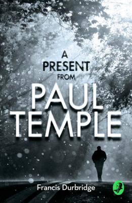 A Present from Paul Temple: Two Short Stories including Light-Fingers: A Paul Temple Story - Francis Durbridge
