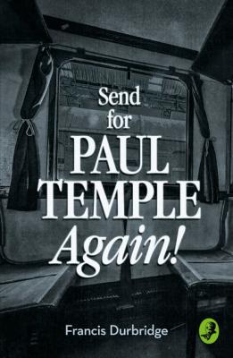 Send for Paul Temple Again! - Francis Durbridge