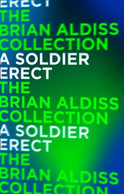 A Soldier Erect: or Further Adventures of the Hand-Reared Boy - Brian  Aldiss