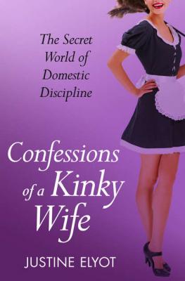 Confessions of a Kinky Wife - Justine  Elyot