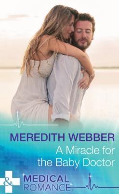 A Miracle For The Baby Doctor - Meredith  Webber