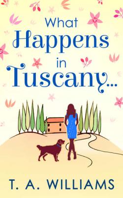 What Happens In Tuscany... - T Williams A