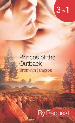 Princes of the Outback: The Rugged Loner / The Rich Stranger / The Ruthless Groom - Bronwyn Jameson
