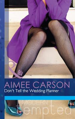 Don't Tell the Wedding Planner - Aimee Carson