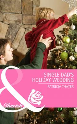 Single Dad's Holiday Wedding - Patricia  Thayer