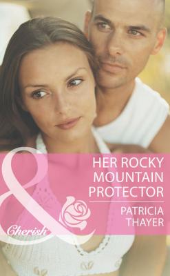 Her Rocky Mountain Protector - Patricia  Thayer
