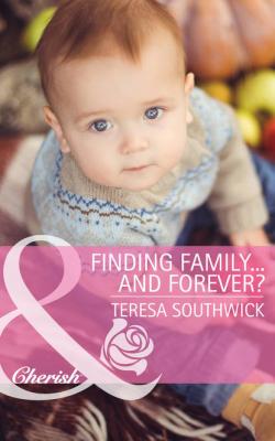 Finding Family...and Forever? - Teresa  Southwick