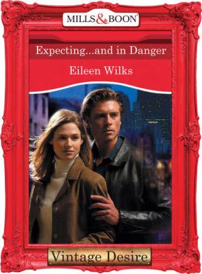 Expecting...And In Danger - Eileen  Wilks
