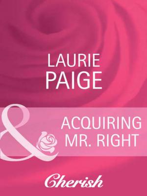 Acquiring Mr. Right - Laurie  Paige