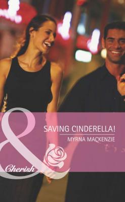 Saving Cinderella! - Myrna Mackenzie