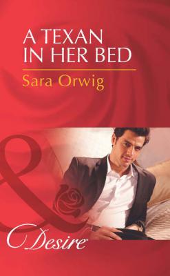 A Texan in Her Bed - Sara  Orwig