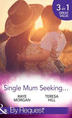 Single Mum Seeking...: A Daddy for Her Sons / Marriage for Her Baby / Single Mom Seeks... - Raye  Morgan