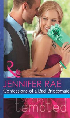 Confessions Of A Bad Bridesmaid - Jennifer Rae