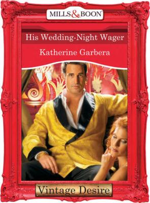 His Wedding-Night Wager - Katherine Garbera
