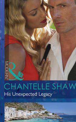 His Unexpected Legacy - Chantelle  Shaw