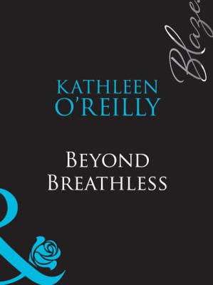 Beyond Breathless - Kathleen  O'Reilly