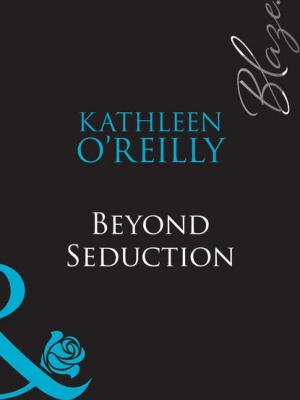 Beyond Seduction - Kathleen  O'Reilly