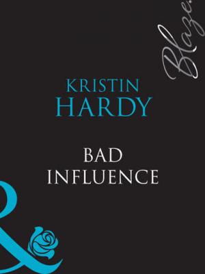 Bad Influence - Kristin  Hardy