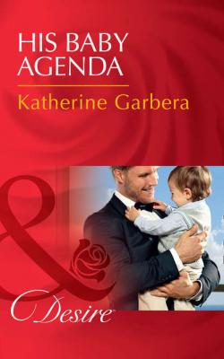 His Baby Agenda - Katherine Garbera