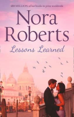 Lessons Learned: the classic story from the queen of romance that you won’t be able to put down - Нора Робертс