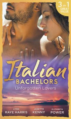 Italian Bachelors: Unforgotten Lovers: The Change in Di Navarra's Plan / Bound by the Italian's Contract / Visconti's Forgotten Heir - Elizabeth  Power