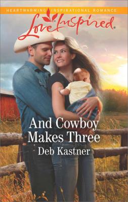 And Cowboy Makes Three - Deb  Kastner