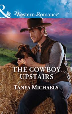 The Cowboy Upstairs - Tanya  Michaels