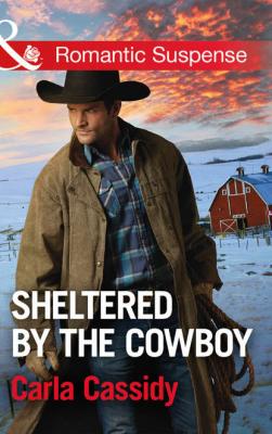 Sheltered By The Cowboy - Carla  Cassidy