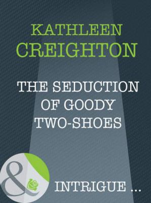The Seduction Of Goody Two-Shoes - Kathleen  Creighton