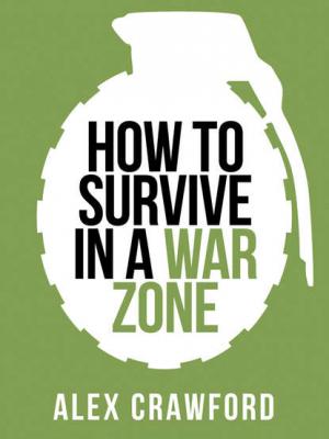 How to Survive in a War Zone - Alex Crawford