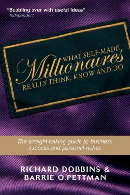 What Self-Made Millionaires Really Think, Know and Do - Richard  Dobbins