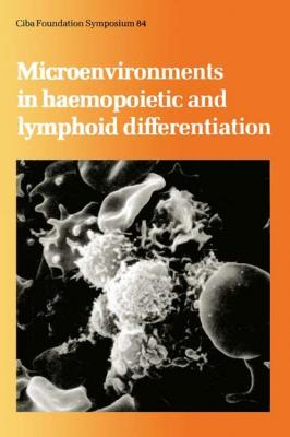Microenvironments in Haemopoietic and Lymphoid Differentiation - CIBA Foundation Symposium