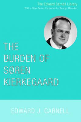 The Burden of Soren Kierkegaard - Edward J. Carnell