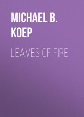 Leaves of Fire - Michael B. Koep