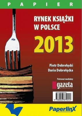 Rynek książki w Polsce 2013. Papier - Piotr Dobrołęcki