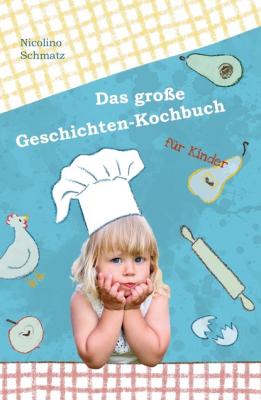 Das große Geschichten-Kochbuch für Kinder - Nicolino Schmatz