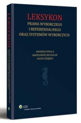 Leksykon prawa wyborczego i referendalnego oraz systemów wyborczych - Piotr Uziębło