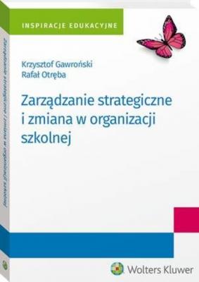Zarządzanie strategiczne i zmiana w organizacji szkolnej - Rafał Otręba