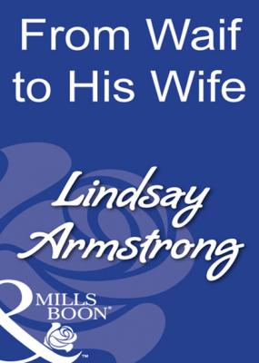 From Waif To His Wife - Lindsay Armstrong