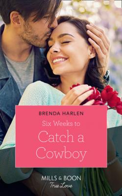 Six Weeks To Catch A Cowboy - Brenda Harlen