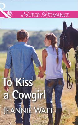 To Kiss A Cowgirl - Jeannie Watt