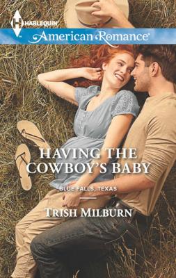Having the Cowboy's Baby - Trish  Milburn