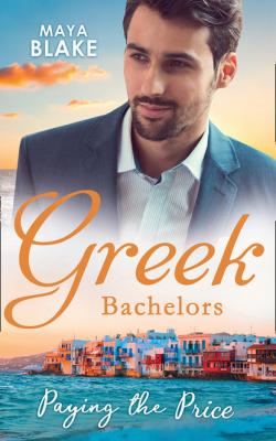 Greek Bachelors: Paying The Price - Maya Blake
