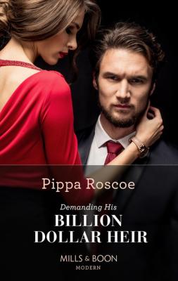 Demanding His Billion-Dollar Heir - Pippa Roscoe