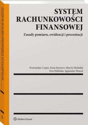 System rachunkowości finansowej. Zasady pomiaru, ewidencji i prezentacji - Marcin Michalak