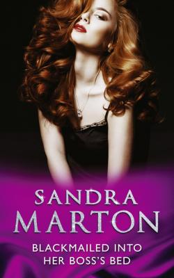 Blackmailed Into Her Boss’s Bed - Sandra Marton