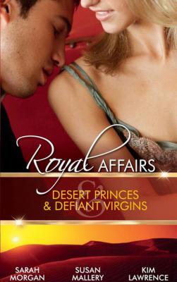 Royal Affairs: Desert Princes & Defiant Virgins - Sarah Morgan